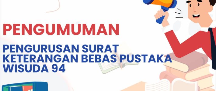 Pengumuman Pengurusan Surat Keterangan Bebas Pustaka Wisuda 94 Tahun 2025