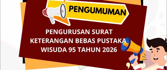 Pengumuman Pengurusan Surat Keterangan Bebas Pustaka Wisuda ke-95 Tahun 2026