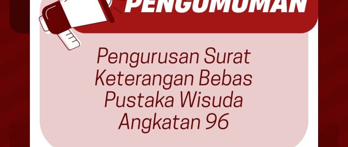 Pengumuman Pengurusan Surat Keterangan Bebas Pustaka Wisuda 96 Tahun 2026